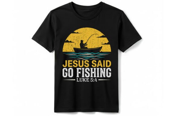 Jesus Said Go Fishing Luke 5:4 T-Shirt Designs